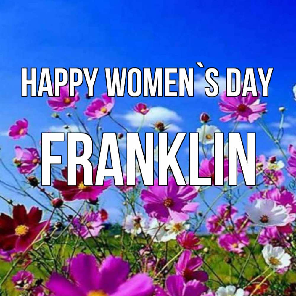 Greetings card с именем, Franklin happy women`s day цветы Greetings with text for free download 